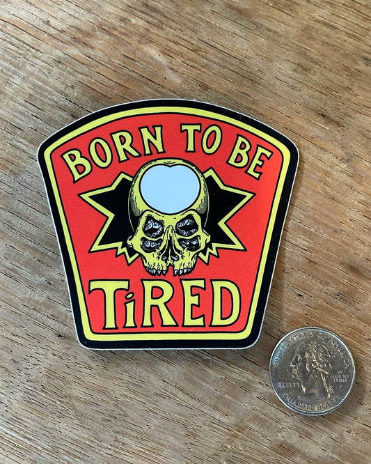Born to be Tired sticker